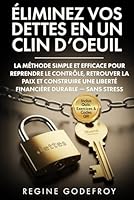 Éliminez vos dettes en un clin d’oeuil: La feuille de route stratégique et prouvée pour reconstruire vos finances, retrouver votre paix et atteindre ... financière durable immédiatement —Sans stress 1968744177 Book Cover