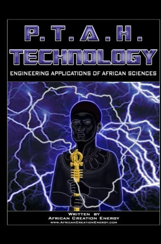 Compare Textbook Prices for P.T.A.H. TECHNOLOGY: Engineering Applications of African Sciences  ISBN 9780557594849 by Creation Energy, African