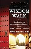 Wisdom Walk: Nine Practices for Creating Peace and Balance from the World's Spiritual Traditions
