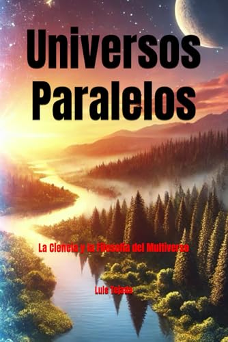 Universos Paralelos: La Ciencia y la Filosofía del Multiverso (Spanish Edition)