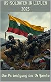 US Soldaten in Litauen 2025: Die Verteidigung der Ostflanke