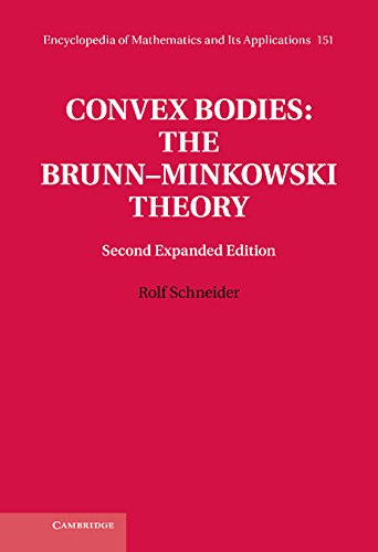 Convex Bodies: The Brunn–Minkowski Theory: The Brunn Minkowski Theory (Encyclopedia of Mathematics and its Applications Book 151)