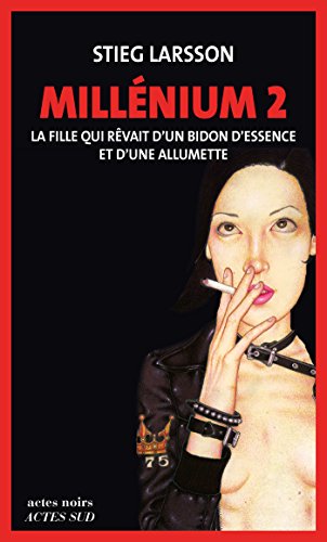 Millénium, Tome 2 - La fille qui rêvait d'un bidon d'essence et d'une allumette: Millénium 2 Gratuit