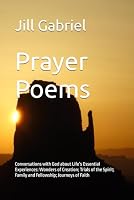 Prayer Poems : Conversations with God about Life's Essential Experiences: Wonders of Creation; Trials of the Spirit; Family and Fellowship; Journeys of Faith 1692763067 Book Cover