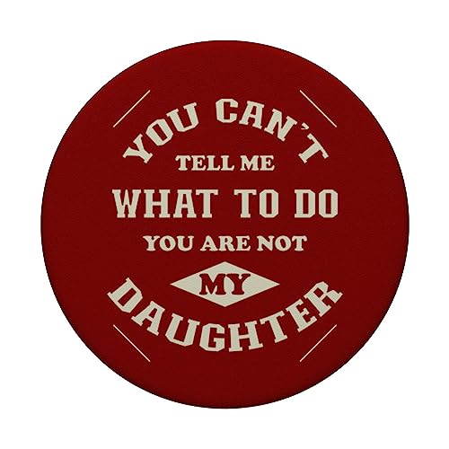 You can't tell me what to do you are not my Daughter PopSockets Swappable PopGrip, Black - Image 3