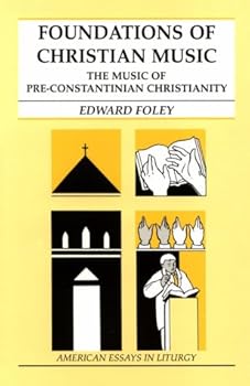 Paperback Foundations of Christian Music: The Music of Pre-Constantinian Christianity (American Essays in Liturgy) Book