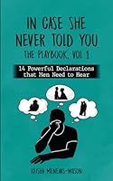 In Case She Never Told You - The Playbook, Vol 1: 14 Powerful Declarations that Men Need to Hear B0CRGHX7XG Book Cover