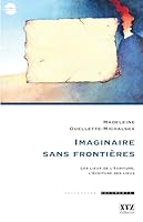 imaginaire sans frontieres : les lieux de l'ecriture, l'ecriture 2892615704 Book Cover