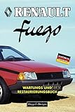renault fuego gtx 1985  RENAULT FUEGO: WARTUNGS UND RESTAURIERUNGSBUCH (Deutsche Ausgaben)