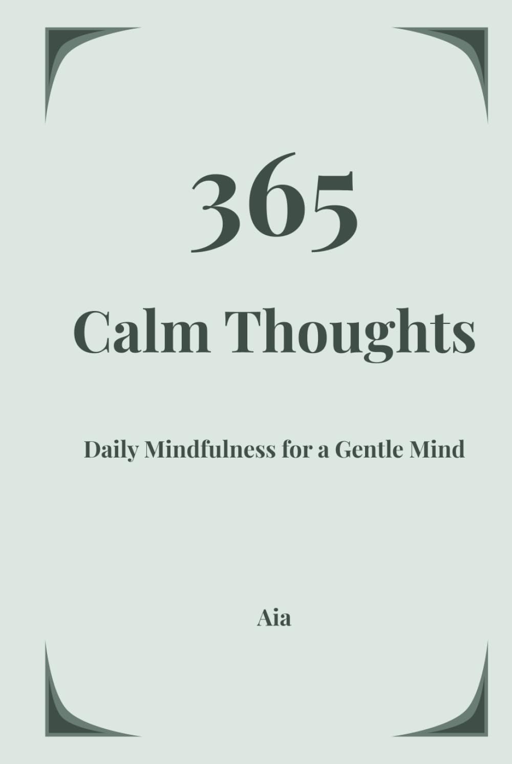 365 Calm Thoughts: Daily Mindfulness Affirmations for Overthinking, Anxiety Relief, Stress Reduction and Mental Clarity