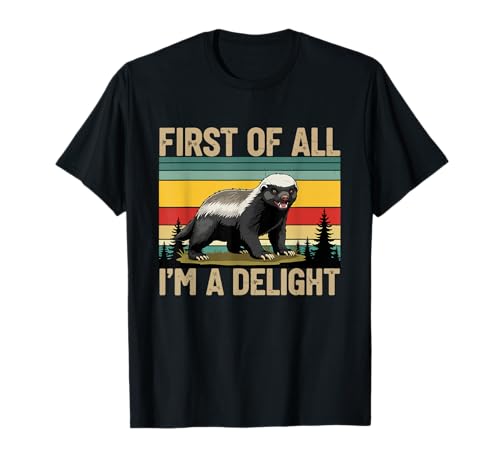 Honey Badger First of All Im a Delight Funny Honey Badger T-Shirt