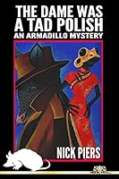 The Dame Was A Tad Polish: An Armadillo Mystery 1517191564 Book Cover