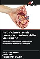 Insufficienza renale cronica e infezione delle vie urinarie: Particolarità epidemiologiche, clinicobiologiche, microbiologiche, terapeutiche e di sviluppo (Italian Edition) 6208800935 Book Cover