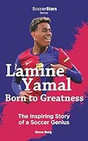 Lamine Yamal Born to Greatness the Inspiring Story of a Soccer Genius (Soccer Stars Series) 1938591453 Book Cover