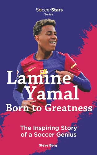 Lamine Yamal Born to Greatness the Inspiring Story of a Soccer Genius (Soccer Stars Series)