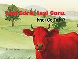  Laal Goru, Laal Goru, Khoi Go Tumi? Red Cow, Red Cow, Where are you?: A Sylheti Animal and Color Story for Bilingual Kids and Early Learners