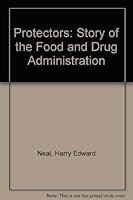 The Protectors: The Story of the Food and Drug Administration. 0671320254 Book Cover