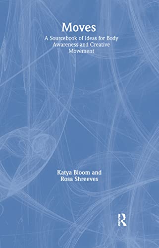 Moves: A Sourcebook of Ideas for Body Awareness and Creative Movement (Performing Arts Studies, 5)