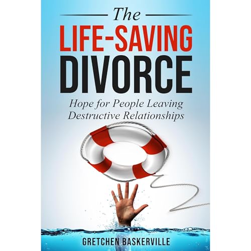 The Life-Saving Divorce: Hope for People Leaving Destructive Relationships by Gretchen Baskerville episode artwork
