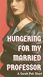 Hungering for my Married Professor: A Cheating, Age Gap, Academia, Taboo Erotic Short