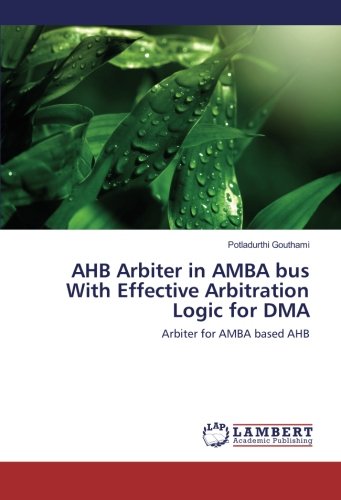 AHB Arbiter in AMBA bus With Effective Arbitration Logic for DMA: Arbiter for AMBA based AHB