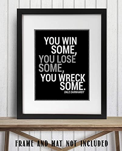 Dale Earnhardt Quotes- "You Win Some, You Lose Some, You Wreck Some"- 8 X 10"- Wall Art Print- Ready To Frame. Home Decor-Office Decor. Perfect For Man Cave-Bar-Garage. Great Gift For All Race Fans. #TOP6