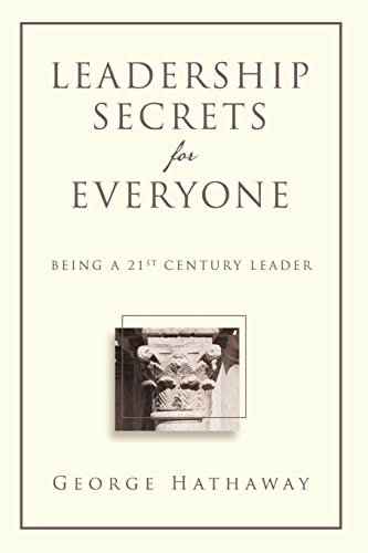 Leadership Secrets for Everyone: Being a 21st Century Leader