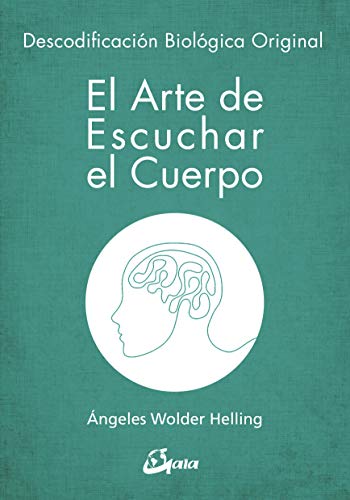 El arte de escuchar el cuerpo. Descodificación biológica original (Psicoemoción) El arte de escuchar el cuerpo. Descodificación biológica original (Psicoemoción)