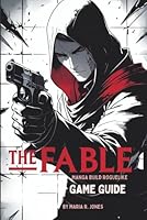 THE FABLE MANGA BUILD ROGUELIKE GAME GUIDE: An In-Depth Strategy and Tactics Compendium for Mastering Every Aspect From Beginner Foundations to Advanced Techniques, and Hidden Secrets B0G1R3PBH7 Book Cover
