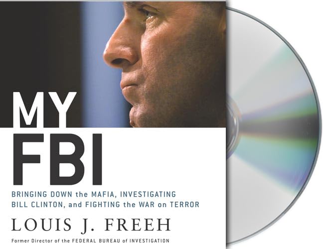 My FBI: Bringing Down the Mafia, Investigating Bill Clinton, and Fighting the War on Terror Freeh, Louis J. and Grupper, Adam