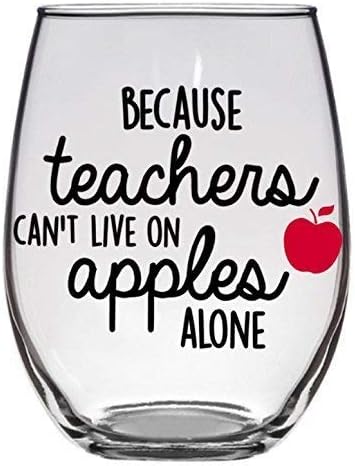 Because Teachers Can't Live On Apples Alone - Teacher Gift Wine Glass - Premium 21oz Stemless Wine Glass