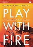 Play with Fire Video Study: Discovering Fierce Faith, Unquenchable Passion and a Life-Giving God