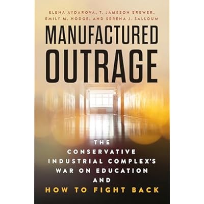 Manufactured Outrage: The Conservative Industrial Complex's War on Education and How to Fight Back