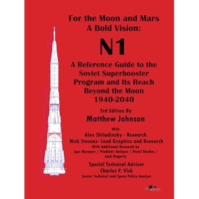 For The Moon and Mars- A Bold Vision- N1- A Reference Guide to the Soviet Super Booster Progam and Its Reach Beyond The Moon 1940 - 2040