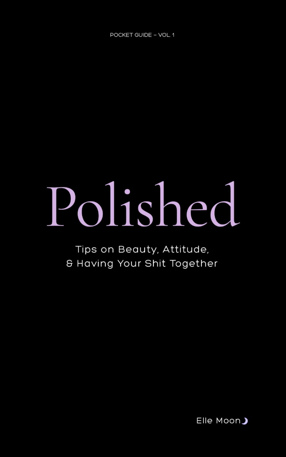 Polished: Tips on Beauty, Attitude, & Having Your Shit Together