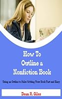 How to Outline a Nonfiction Book: Using an Outline to Make Writing Your Book Fast and Easy 1976976111 Book Cover