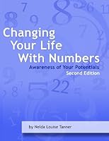 Changing Your Life with Numbers: Awareness of Your Potentials 0963684132 Book Cover