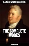 The Complete Works of Samuel Taylor Coleridge (Illustrated Edition): Poetry, Plays, Literary Essays, Lectures, Autobiography & Letters