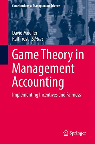 Game Theory in Management Accounting: Implementing Incentives and Fairness (Contributions to Management Science)