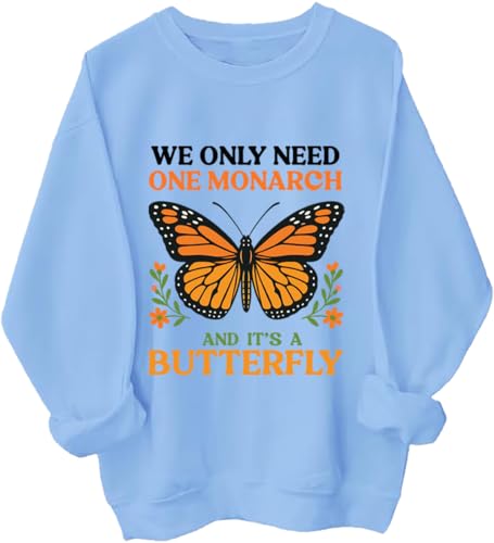 We Only Need One Monarch And It's A Butterfly Sweatshirt Funny Butterfly Shirts