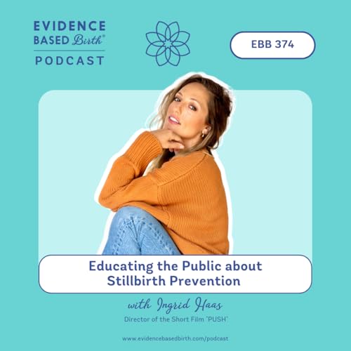 EBB 374 - Educating the Public about Stillbirth Prevention with Ingrid Haas, Director of the Short Film "PUSH"