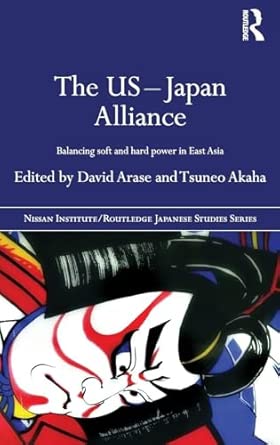 The US-Japan Alliance: Balancing Soft and Hard Power in East Asia book cover