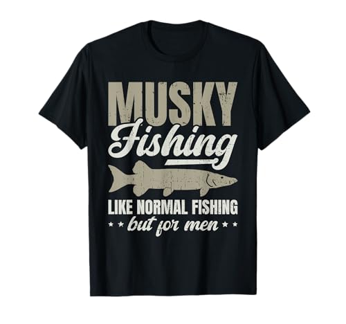 Like Normal Fishing - But For Men - Musky Fishing Maglietta