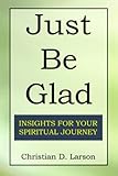 Just Be Glad: Insights for Your Spiritual Journey