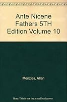 Ante Nicene Fathers Volume 10 B000TM2VQA Book Cover