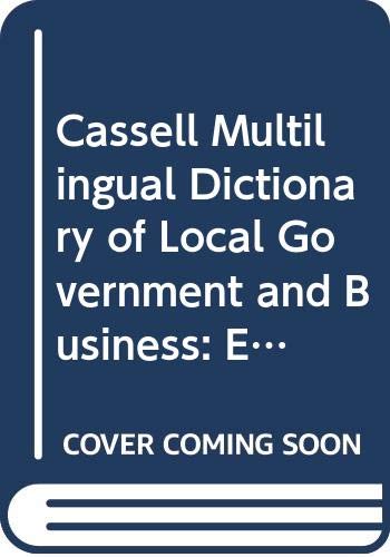 Cassell Multilingual Dictionary of Local Government and Business: English, French, German : The European Language Initiative