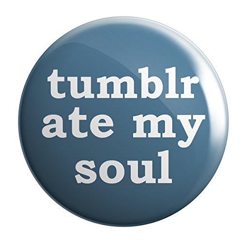 Geek Details Tumblr Ate My Soul 2.25" Pinback Button