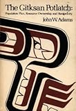 The Gitksan Potlatch: Population Flux, Resource Ownership and Reciprocity (Cultures and Communities: A Series of Monographs)