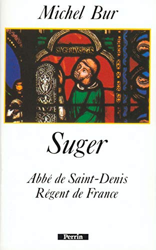 SUGER (ABBE DE SAINT-DENIS - REGENT DE FRANCE)