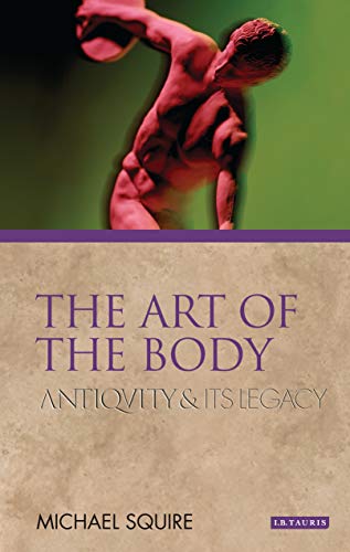 The Art of the Body: Antiquity and its Legacy (Ancients and Moderns) (English Edition